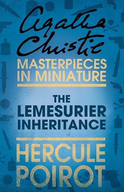 Агата Кристи - The Lemesurier Inheritance: A Hercule Poirot Short Story