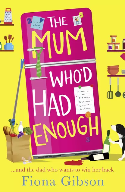 Обложка книги The Mum Who’d Had Enough: A laugh out loud romantic comedy perfect for fans of Why Mummy Drinks, Fiona  Gibson