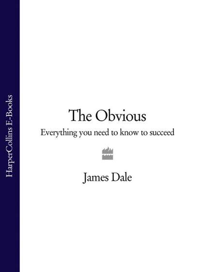The Obvious: Everything You Need to Know to Succeed - James  Dale