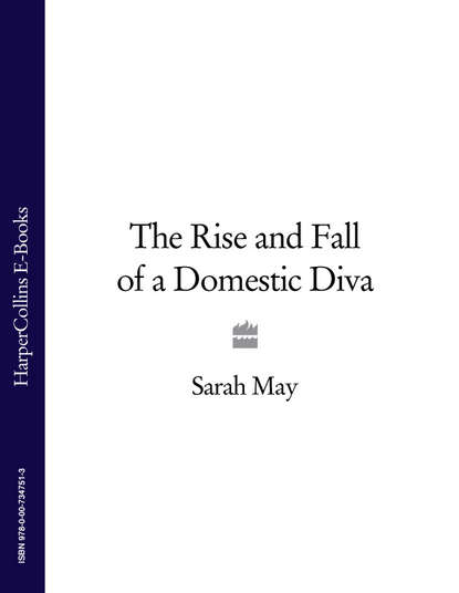 Sarah  May - The Rise and Fall of a Domestic Diva