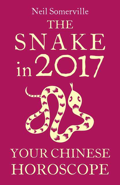 The Snake in 2017: Your Chinese Horoscope - Neil  Somerville