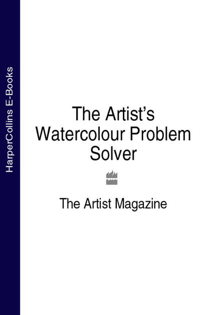 The Magazine Artist - The Artist’s Watercolour Problem Solver