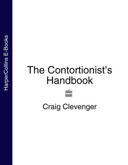 Craig  Clevenger - The Contortionist’s Handbook