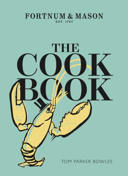 Обложка книги The Cook Book: Fortnum & Mason, Tom Bowles Parker