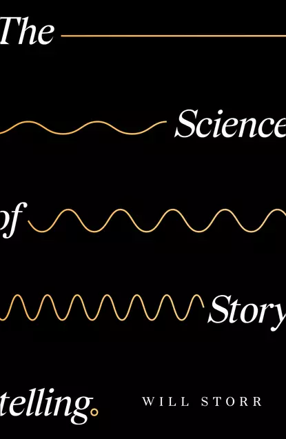 Обложка книги The Science of Storytelling, Уилл Сторр