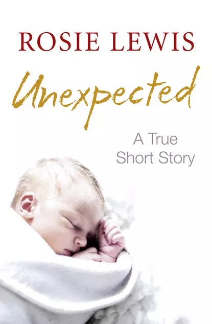 Обложка книги Unexpected: A True Short Story, Rosie  Lewis