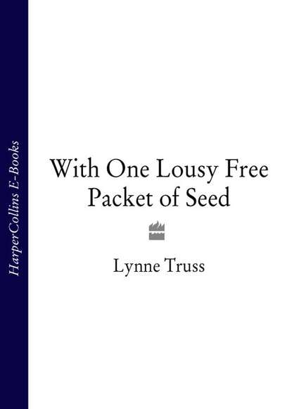 Lynne  Truss - With One Lousy Free Packet of Seed