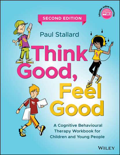 Paul  Stallard - Think Good, Feel Good. A Cognitive Behavioural Therapy Workbook for Children and Young People