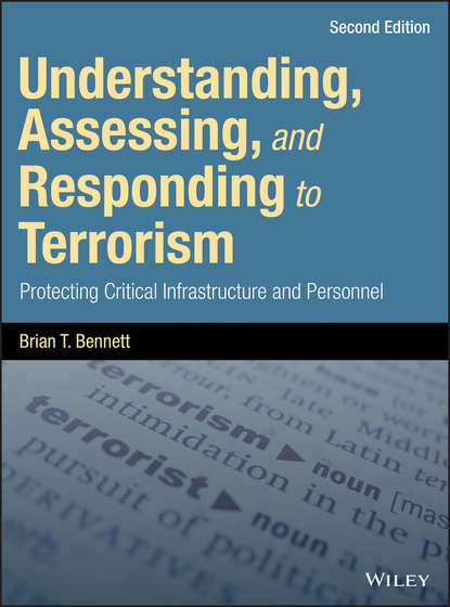 Understanding, Assessing, and Responding to Terrorism. Protecting Critical Infrastructure and Personnel - Brian Bennett T.