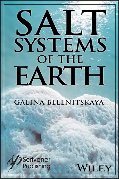 Обложка книги Salt Systems of the Earth. Distribution, Tectonic and Kinematic History, Salt-Naphthids Interrelations, Discharge Foci, Recycling, Galina  Belenitskaya