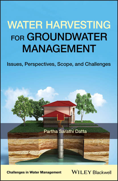 Water Harvesting for Groundwater Management. Issues, Perspectives, Scope, and Challenges (Partha Datta Sarathi). 