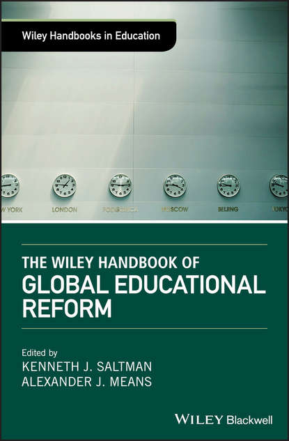 The Wiley Handbook of Global Educational Reform - Alexander Means J.