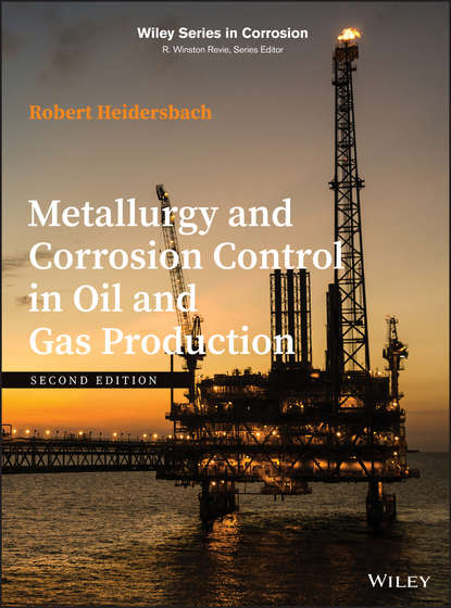 Metallurgy and Corrosion Control in Oil and Gas Production (Robert  Heidersbach). 