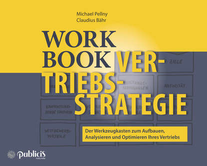 Michael  Pellny - Workbook Vertriebsstrategie. Der Werkzeugkasten zum Aufbauen, Analysieren und Optimieren Ihres Vertriebs