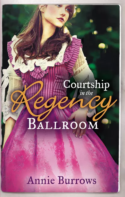 Обложка книги Courtship In The Regency Ballroom: His Cinderella Bride / Devilish Lord, Mysterious Miss, Энни Берроуз