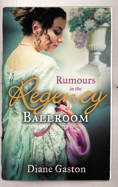 Diane  Gaston - Rumours in the Regency Ballroom: Scandalising the Ton / Gallant Officer, Forbidden Lady
