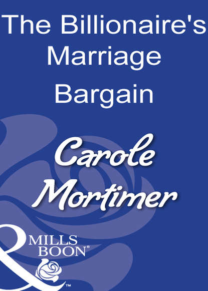 Carole Mortimer — The Billionaire's Marriage Bargain