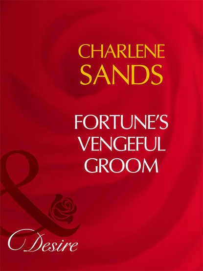 Charlene Sands — Fortune's Vengeful Groom