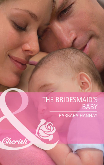 Barbara Hannay — The Bridesmaid's Baby