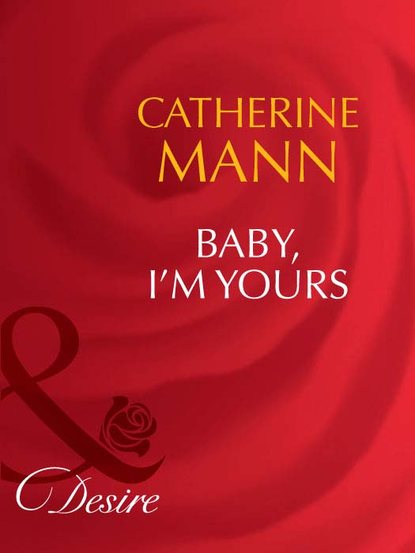 Catherine Mann — Baby, I'm Yours