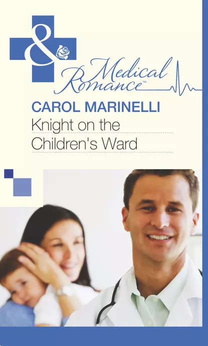 Обложка книги Knight on the Children's Ward, Carol Marinelli