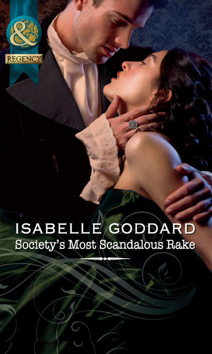Isabelle  Goddard - Society's Most Scandalous Rake