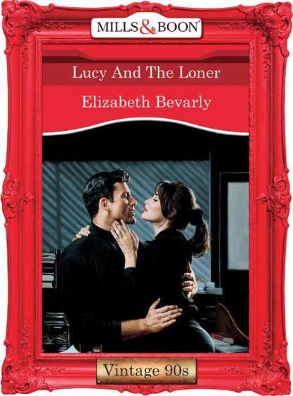 Elizabeth Bevarly — Lucy And The Loner