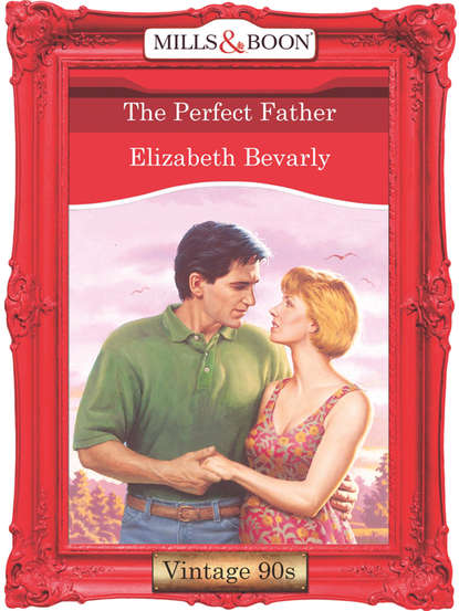 Elizabeth Bevarly — The Perfect Father