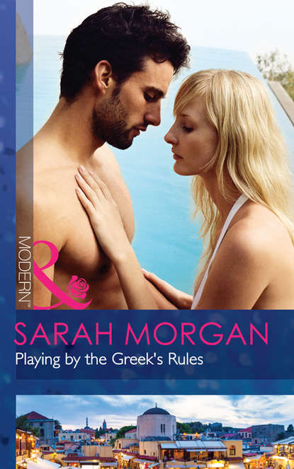 Sarah Morgan — Playing by the Greek's Rules