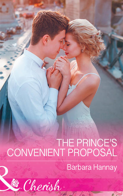 Barbara Hannay — The Prince's Convenient Proposal