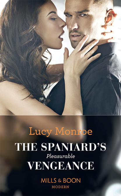 Lucy Monroe — The Spaniard's Pleasurable Vengeance