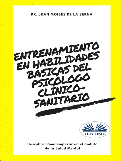 Обложка книги Entrenamiento En Habilidades Básicas Del Psicólogo Clínico-Sanitario, Dr. Juan Moisés De La Serna