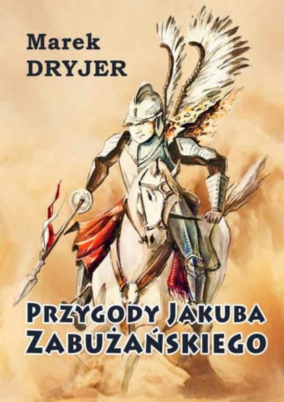 Marek Dryjer - Przygody Jakuba Zabużańskiego