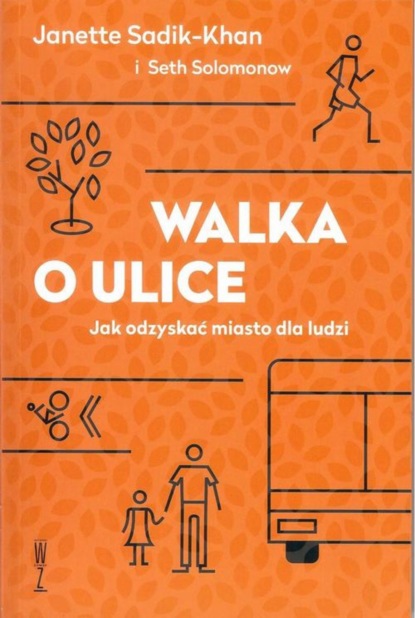 

Walka o ulice Jak odzyskać miasto dla ludzi