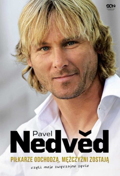 

Pavel Nedved. Piłkarze odchodzą, mężczyźni zostają. Czyli moje zwyczajne życie