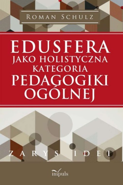 Roman Schulz - Edusfera jako holistyczna kategoria pedagogiki ogólnej