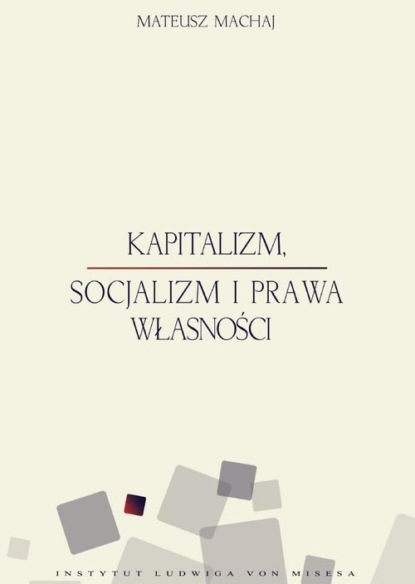 Mateusz Machaj - Kapitalizm, socjalizm i prawa własności