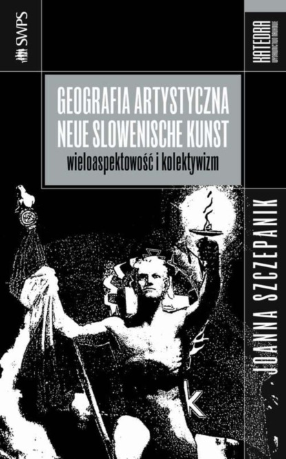 Joanna Szczepanik - Geografia artystyczna Neue Slowenische Kunst