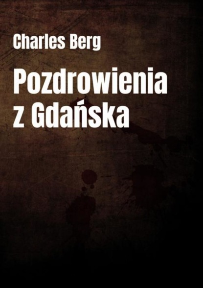 Charles Berg - Pozdrowienia z Gdańska