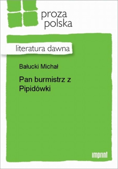 Michał Bałucki - Pan burmistrz z Pipidówki