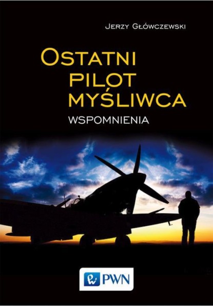 Jerzy Główczewski - Ostatni pilot myśliwca