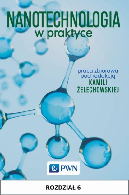 Группа авторов - Nanotechnologia w praktyce. Rozdział 6