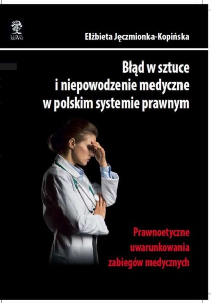 

Błąd w sztuce i niepowodzenie medyczne w polskim systemie prawnym. Prawnoetyczne uwarunkowania zabiegów medycznych