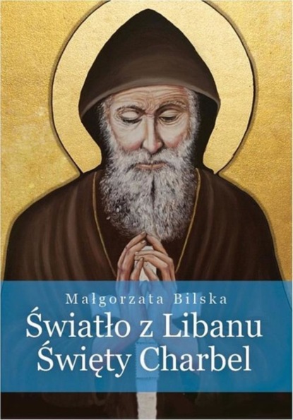 

Światło z Libanu Święty Charbel