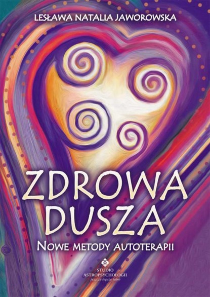 

Zdrowa dusza. Nowe metody autoterapii