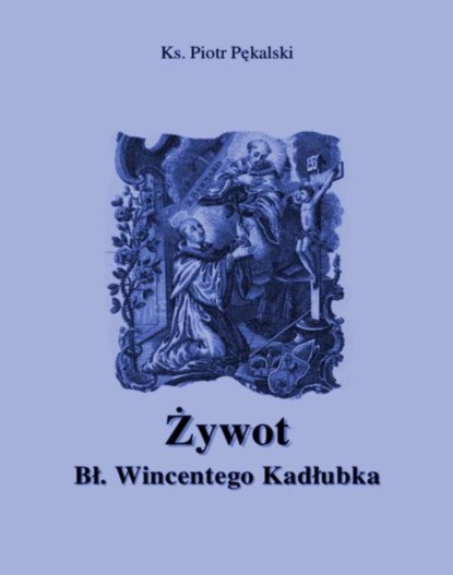 Piotr Pękalski - Żywot błogosławionego Wincentego Kadłubka