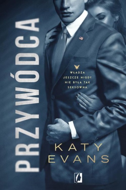 Katy Evans - Przywódca. Biały Dom. Tom 2