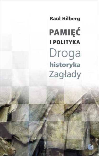 

Pamięć i polityka Droga historyka Zagłady