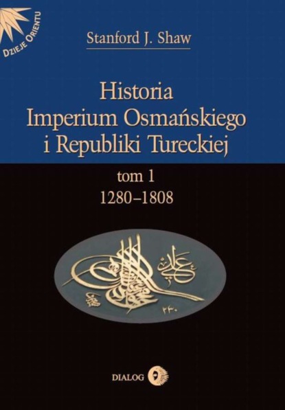 

Historia Imperium Osmańskiego i Republiki Tureckiej Tom I 1280-1808