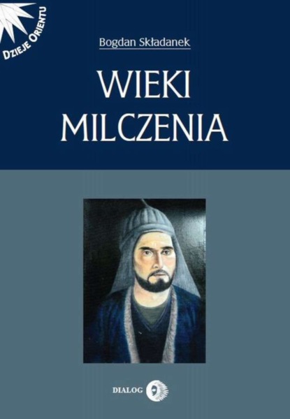 Bogdan Składanek - Wieki milczenia. Wczesne średniowiecze Persji